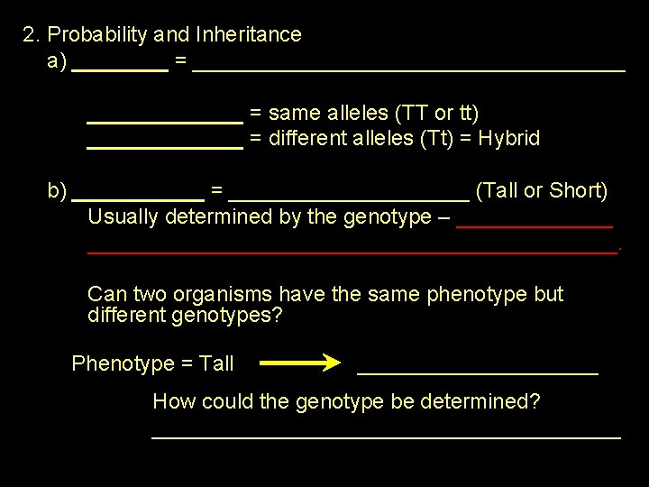 2. Probability and Inheritance a) ____ = __________________ = same alleles (TT or tt)