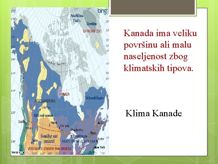 Kanada ima veliku površinu ali malu naseljenost zbog klimatskih tipova. Klima Kanade 