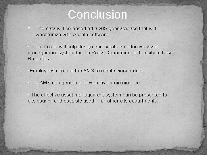Conclusion • The data will be based off a GIS geodatabase that will synchronize
