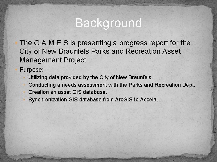 Background • The G. A. M. E. S is presenting a progress report for