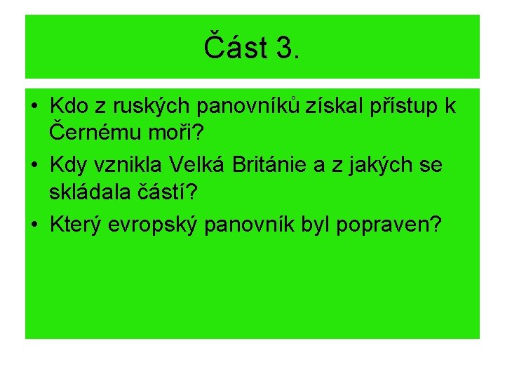 Část 3. • Kdo z ruských panovníků získal přístup k Černému moři? • Kdy