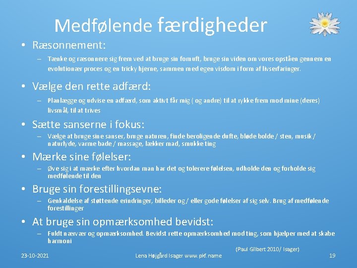 Medfølende færdigheder • Ræsonnement: – Tænke og ræsonnere sig frem ved at bruge sin