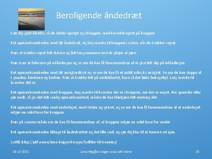 Beroligende åndedræt Sæt dig godt tilrette, så du sidder oprejst og afslappet, med hovedet
