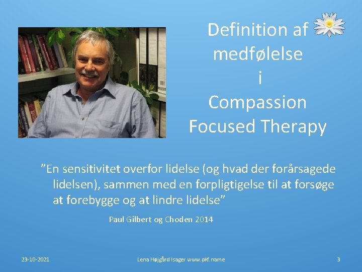 Definition af medfølelse i Compassion Focused Therapy ”En sensitivitet overfor lidelse (og hvad der