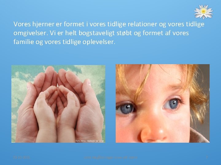 Vores hjerner er formet i vores tidlige relationer og vores tidlige omgivelser. Vi er