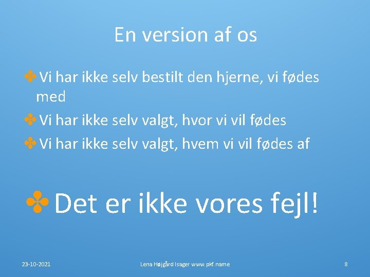 En version af os ✤Vi har ikke selv bestilt den hjerne, vi fødes med