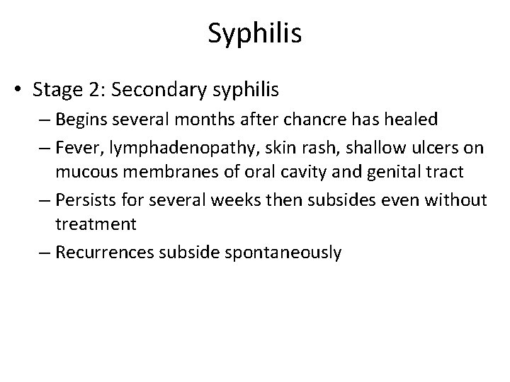 Syphilis • Stage 2: Secondary syphilis – Begins several months after chancre has healed