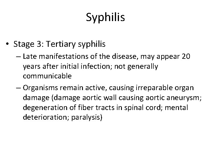 Syphilis • Stage 3: Tertiary syphilis – Late manifestations of the disease, may appear