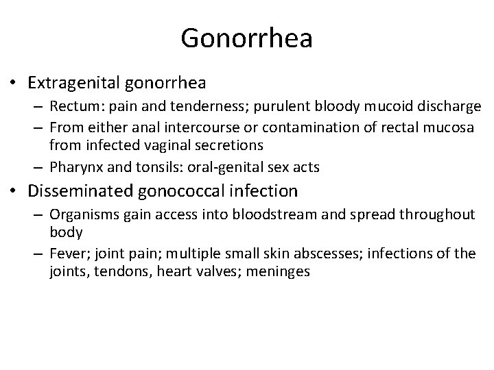 Gonorrhea • Extragenital gonorrhea – Rectum: pain and tenderness; purulent bloody mucoid discharge –