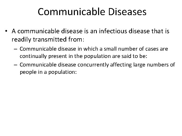 Communicable Diseases • A communicable disease is an infectious disease that is readily transmitted
