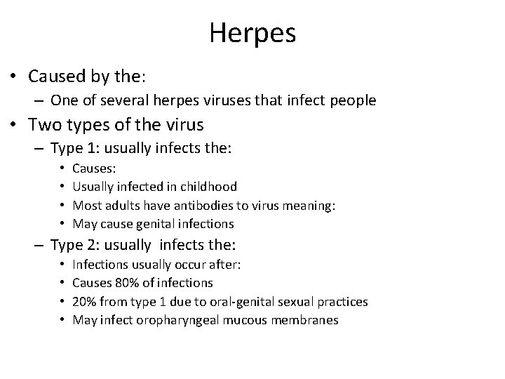 Herpes • Caused by the: – One of several herpes viruses that infect people