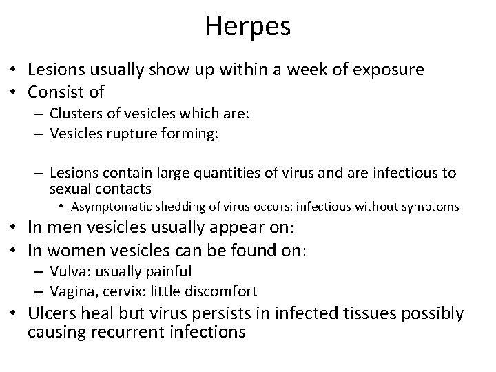 Herpes • Lesions usually show up within a week of exposure • Consist of