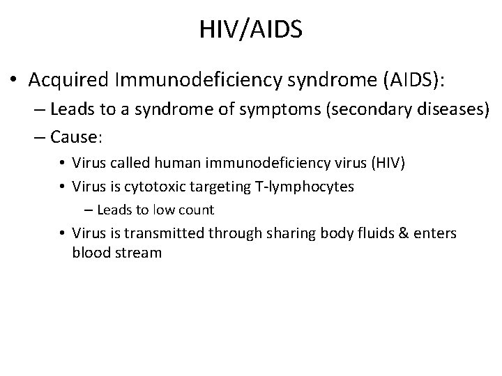 HIV/AIDS • Acquired Immunodeficiency syndrome (AIDS): – Leads to a syndrome of symptoms (secondary