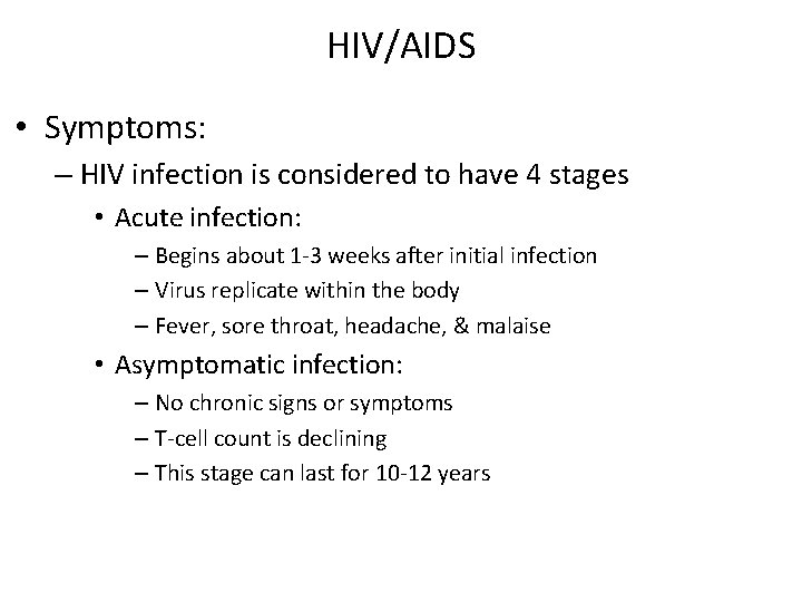 HIV/AIDS • Symptoms: – HIV infection is considered to have 4 stages • Acute