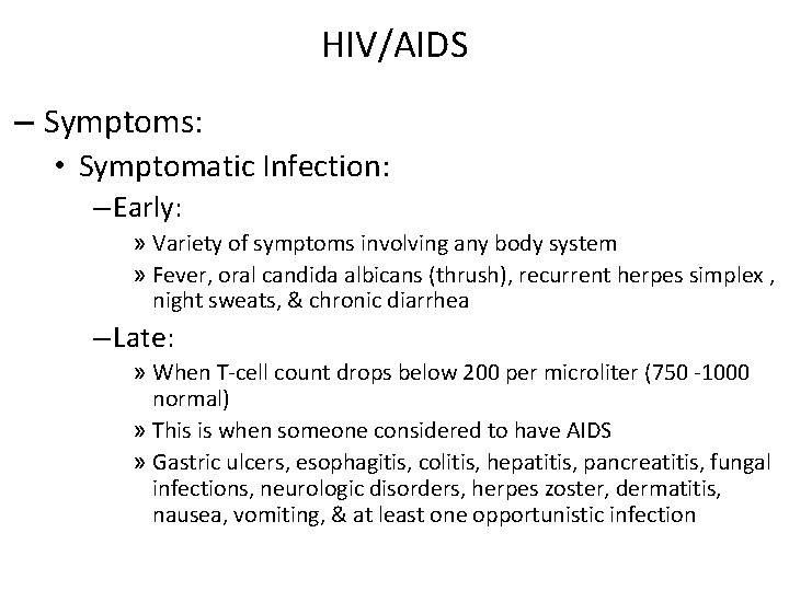 HIV/AIDS – Symptoms: • Symptomatic Infection: – Early: » Variety of symptoms involving any