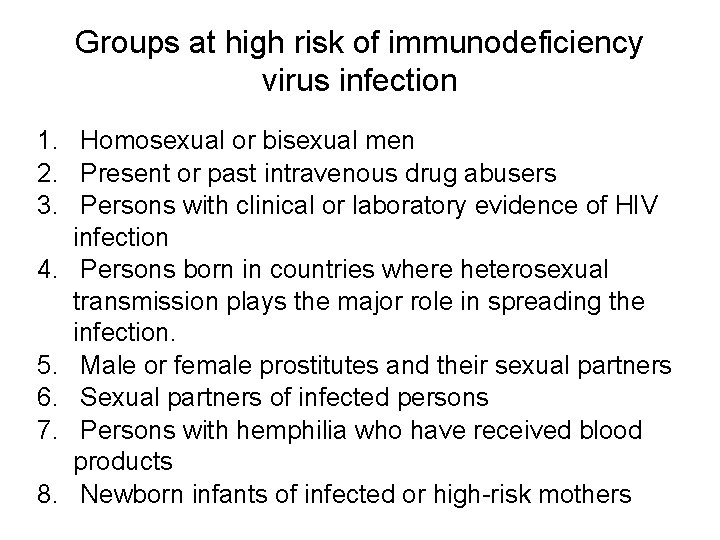 Groups at high risk of immunodeficiency virus infection 1. Homosexual or bisexual men 2.
