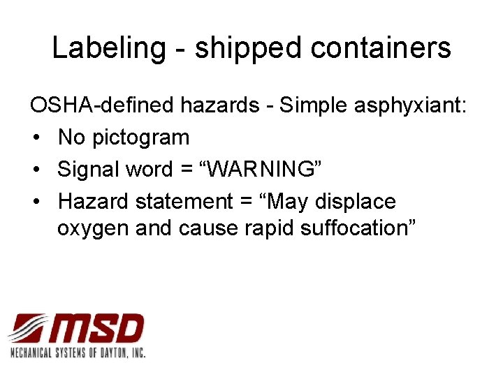 Labeling - shipped containers OSHA-defined hazards - Simple asphyxiant: • No pictogram • Signal