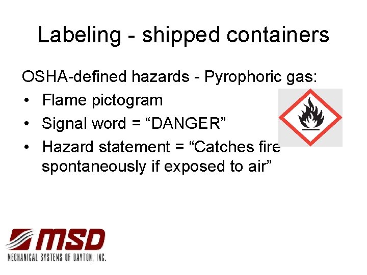 Labeling - shipped containers OSHA-defined hazards - Pyrophoric gas: • Flame pictogram • Signal
