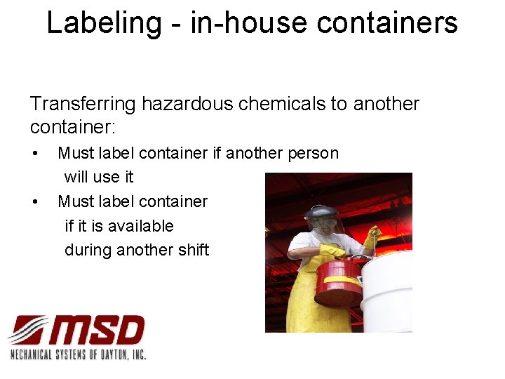 Labeling - in-house containers Transferring hazardous chemicals to another container: • • Must label