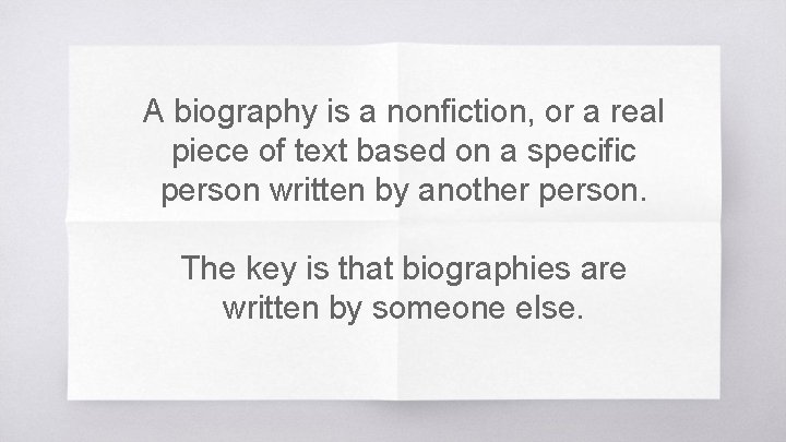 A biography is a nonfiction, or a real piece of text based on a