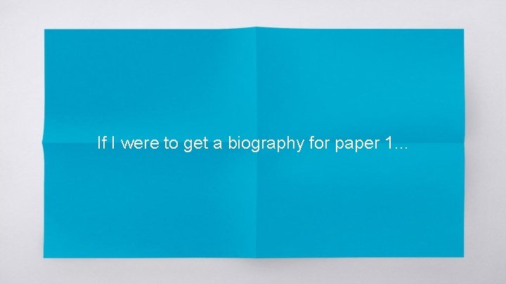 If I were to get a biography for paper 1. . . 