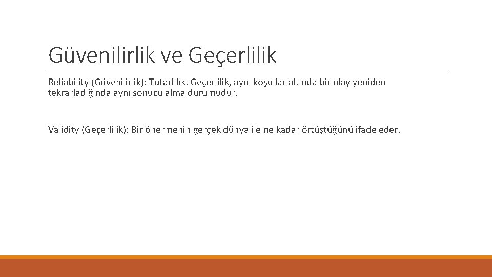 Güvenilirlik ve Geçerlilik Reliability (Güvenilirlik): Tutarlılık. Geçerlilik, aynı koşullar altında bir olay yeniden tekrarladığında