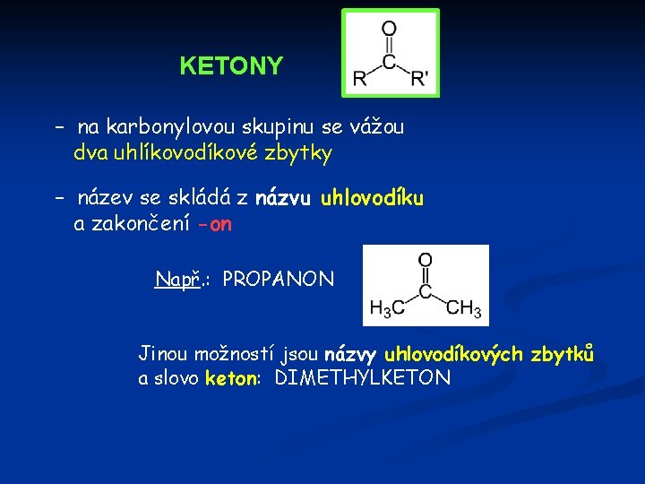 KETONY – na karbonylovou skupinu se vážou dva uhlíkovodíkové zbytky – název se skládá