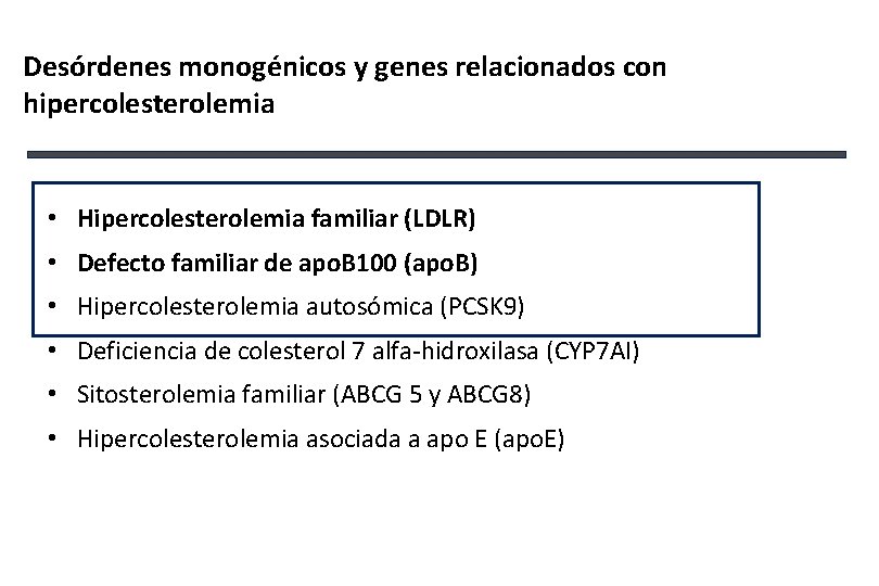 Desórdenes monogénicos y genes relacionados con hipercolesterolemia • Hipercolesterolemia familiar (LDLR) • Defecto familiar