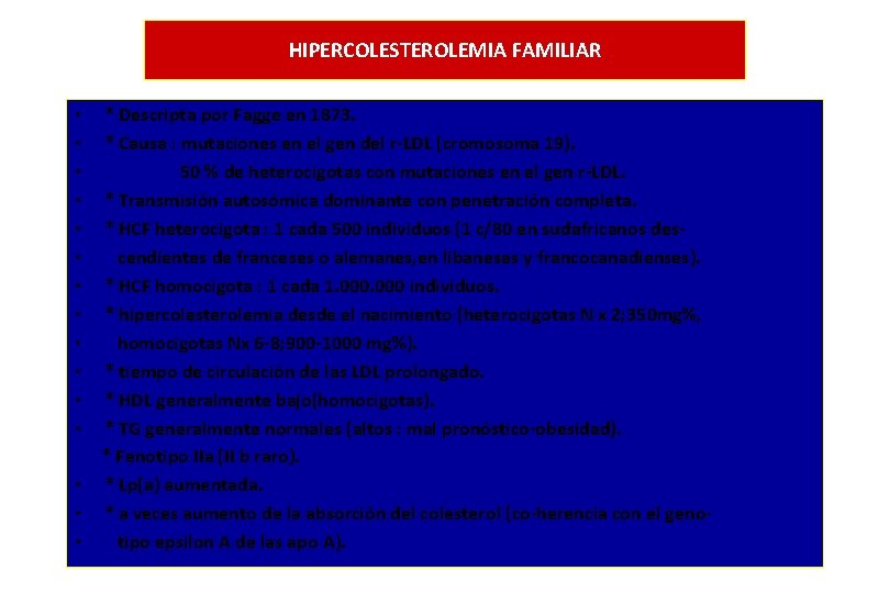 HIPERCOLESTEROLEMIA FAMILIAR * Descripta por Fagge en 1873. * Causa : mutaciones en el