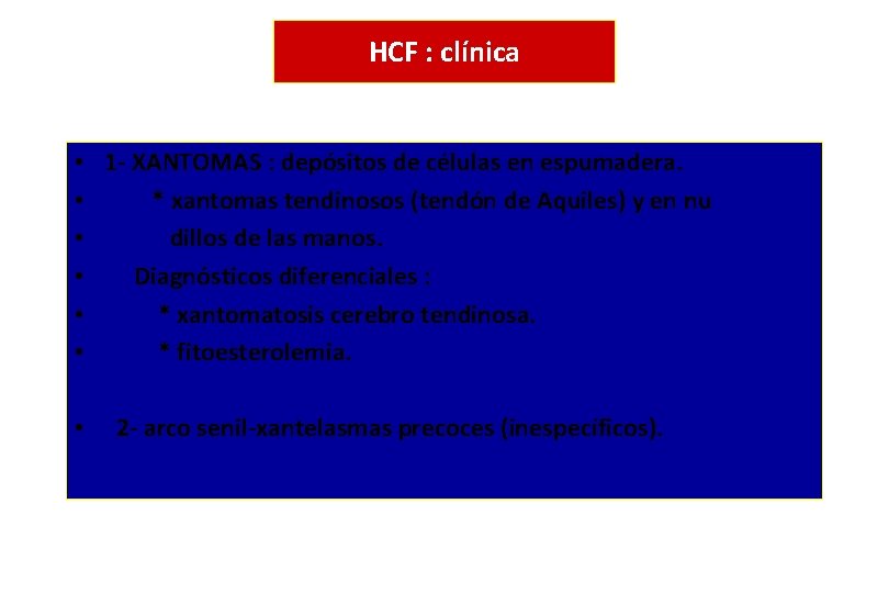 HCF : clínica • 1 - XANTOMAS : depósitos de células en espumadera. •