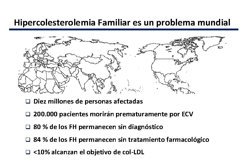 Hipercolesterolemia Familiar es un problema mundial q Diez millones de personas afectadas q 200.