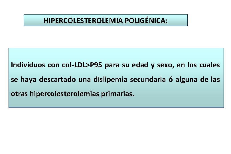 HIPERCOLESTEROLEMIA POLIGÉNICA: Individuos con col-LDL>P 95 para su edad y sexo, en los cuales