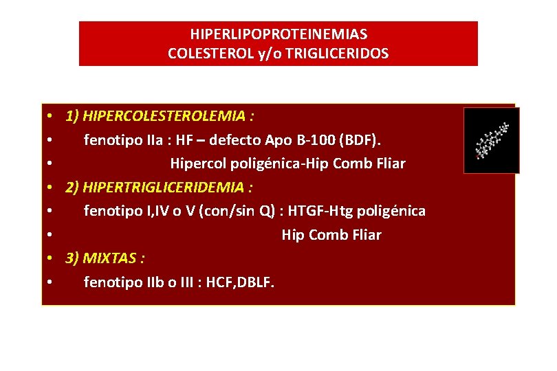 HIPERLIPOPROTEINEMIAS COLESTEROL y/o TRIGLICERIDOS • 1) HIPERCOLESTEROLEMIA : • fenotipo IIa : HF –