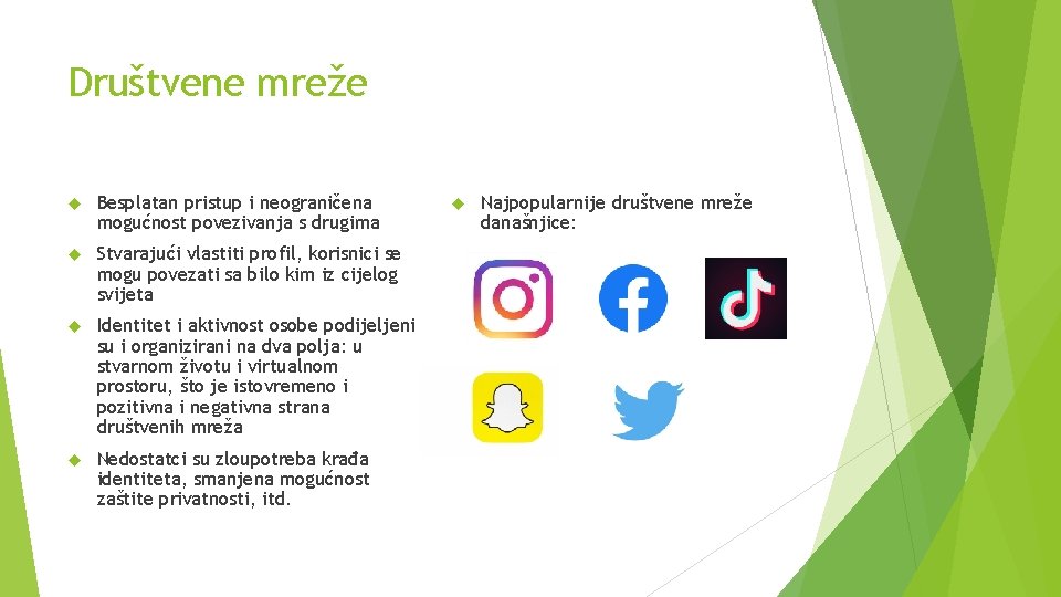 Društvene mreže Besplatan pristup i neograničena mogućnost povezivanja s drugima Stvarajući vlastiti profil, korisnici