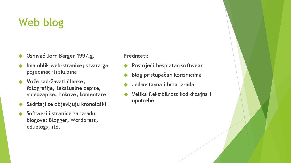 Web blog Osnivač Jorn Barger 1997. g. Prednosti: Ima oblik web-stranice; stvara ga pojedinac