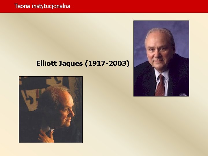 Teoria instytucjonalna Elliott Jaques (1917 -2003) 