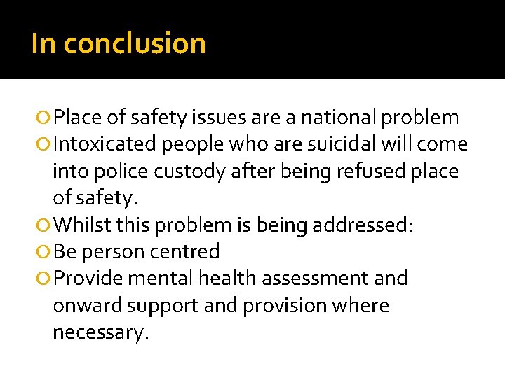 In conclusion Place of safety issues are a national problem Intoxicated people who are