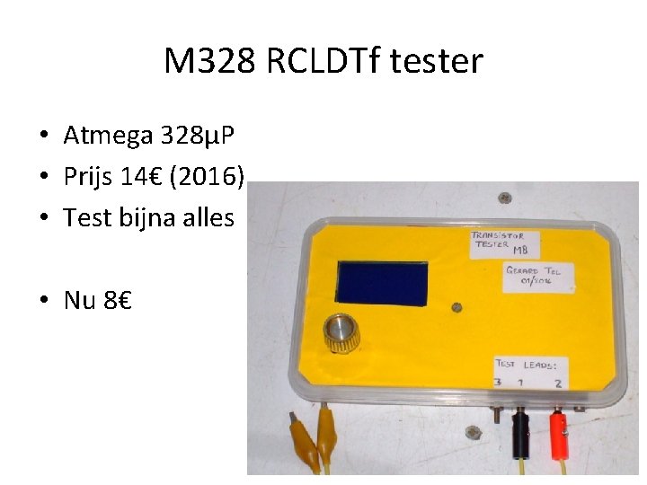 M 328 RCLDTf tester • Atmega 328µP • Prijs 14€ (2016) • Test bijna