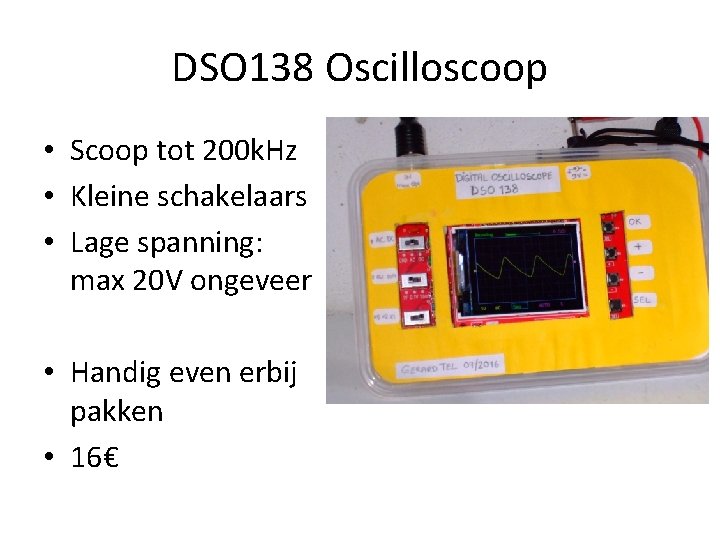 DSO 138 Oscilloscoop • Scoop tot 200 k. Hz • Kleine schakelaars • Lage