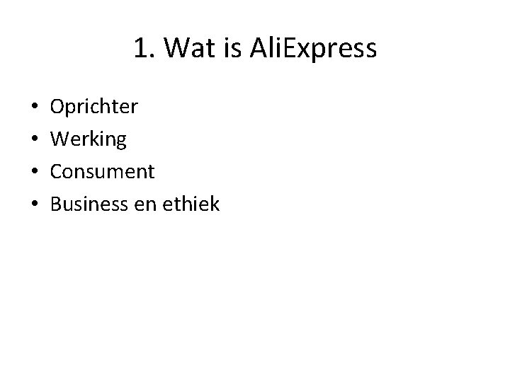 1. Wat is Ali. Express • • Oprichter Werking Consument Business en ethiek 