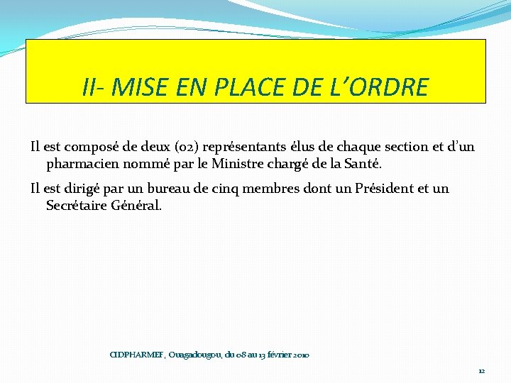 II- MISE EN PLACE DE L’ORDRE Il est composé de deux (02) représentants élus