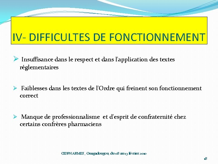 IV- DIFFICULTES DE FONCTIONNEMENT Ø Insuffisance dans le respect et dans l’application des textes