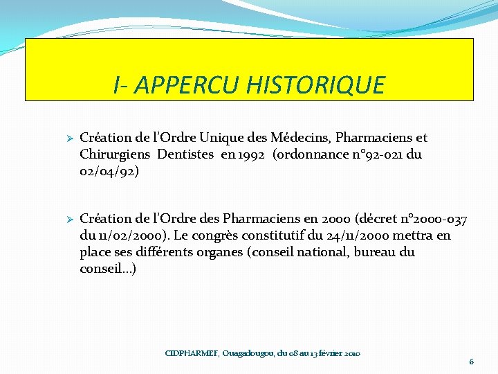 I- APPERCU HISTORIQUE Ø Création de l’Ordre Unique des Médecins, Pharmaciens et Chirurgiens Dentistes