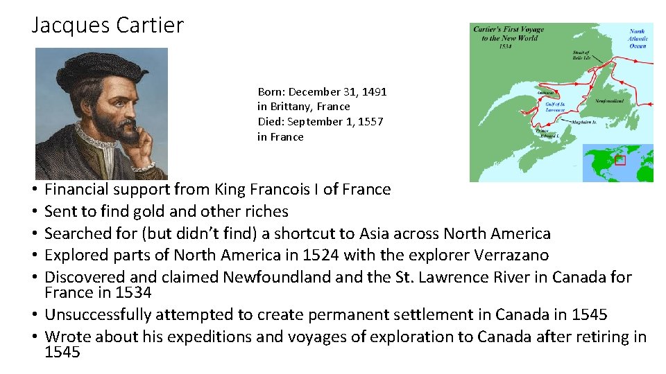 Jacques Cartier Born: December 31, 1491 in Brittany, France Died: September 1, 1557 in