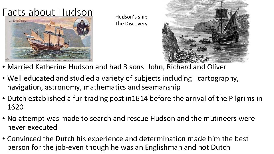 Facts about Hudson’s ship The Discovery • Married Katherine Hudson and had 3 sons: