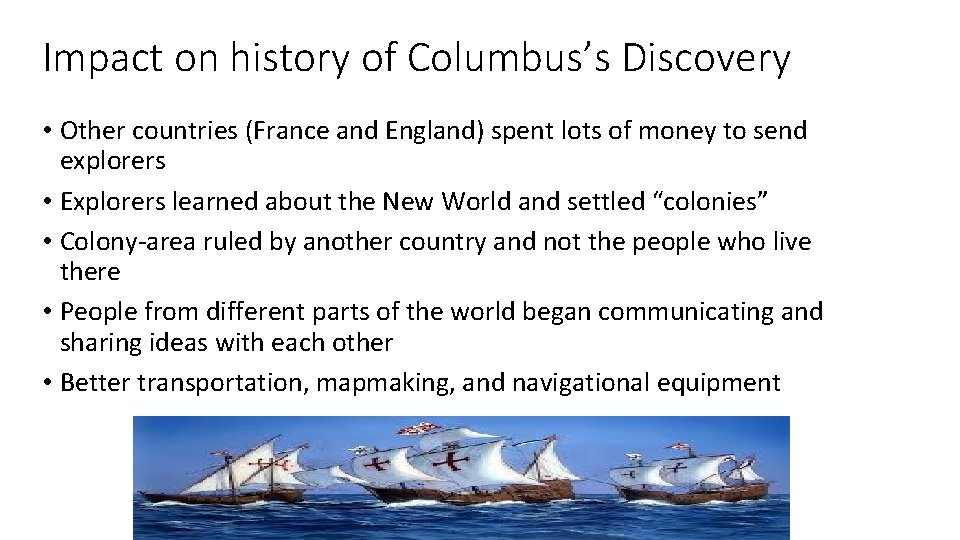 Impact on history of Columbus’s Discovery • Other countries (France and England) spent lots