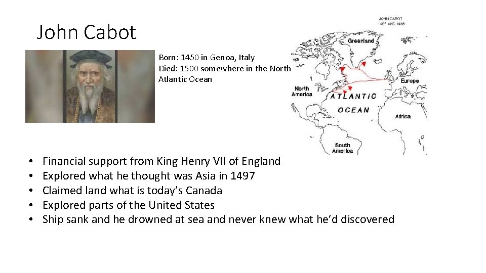 John Cabot Born: 1450 in Genoa, Italy Died: 1500 somewhere in the North Atlantic