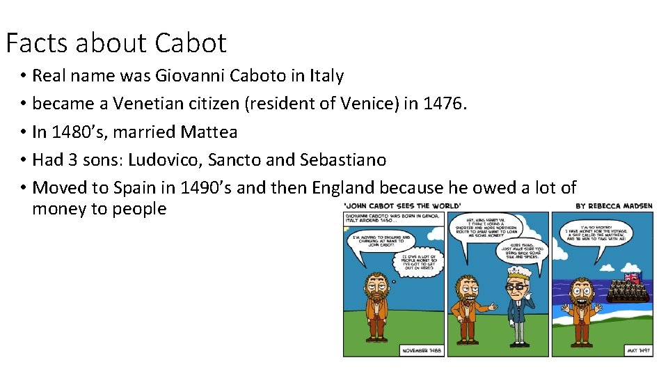 Facts about Cabot • Real name was Giovanni Caboto in Italy • became a