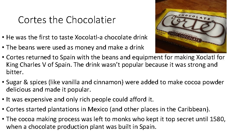 Cortes the Chocolatier • He was the first to taste Xocolatl-a chocolate drink •