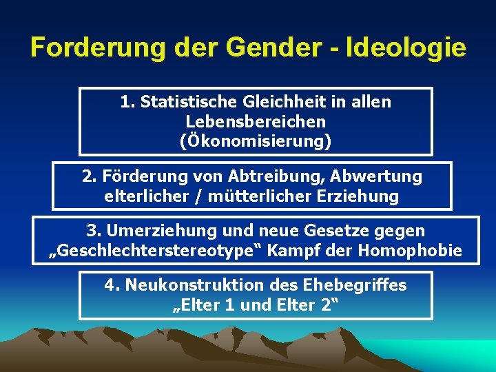 Forderung der Gender - Ideologie 1. Statistische Gleichheit in allen Lebensbereichen (Ökonomisierung) 2. Förderung